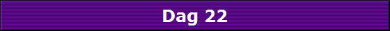 Dag 22