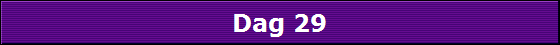 Dag 29