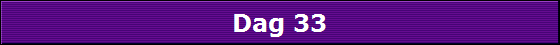 Dag 33