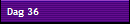 Dag 36